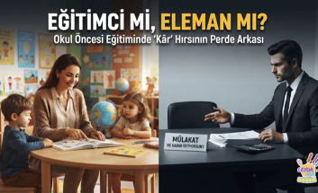 Eğitimci mi, Eleman mı? Okul Öncesi Sektöründe Maliyet Odaklı Müfredat 